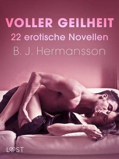 Voller Geilheit - 22 erotische Novellen - cover