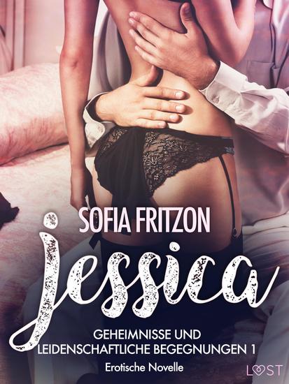 Jessica – Geheimnisse und leidenschaftliche Begegnungen 1 - Erotische Novelle - cover