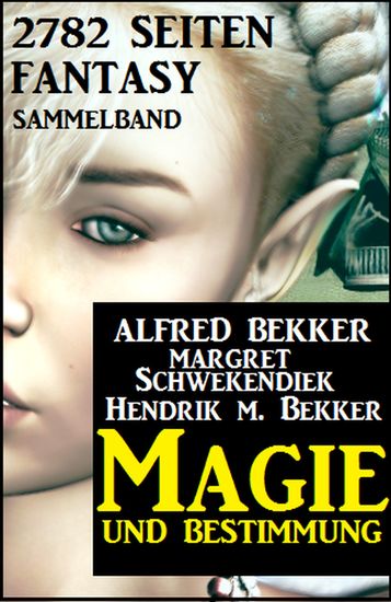 Magie und Bestimmung: 2782 Seiten Fantasy Sammelband - cover