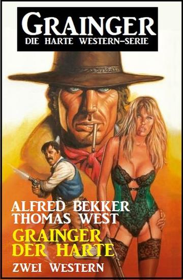 Grainger der Harte: Zwei Western: Grainger - die harte Western-Serie - cover