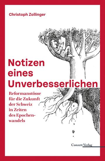 Notizen eines Unverbesserlichen - Reformanstösse für die Zukunft der Schweiz in Zeiten des Epochenwandels - cover
