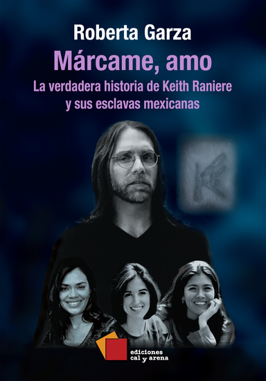 Márcame amo - La verdadera historia de Keith Raniere y sus esclavas mexicanas - cover