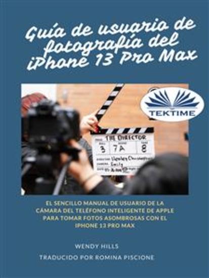 Guía De Usuario Del IPhone 13 Fotografía Pro Max - El Simple Manual De Apple Para Usuarios De La Cámara Para Tomar Fotos Con El IPhone 13 Pro M - cover