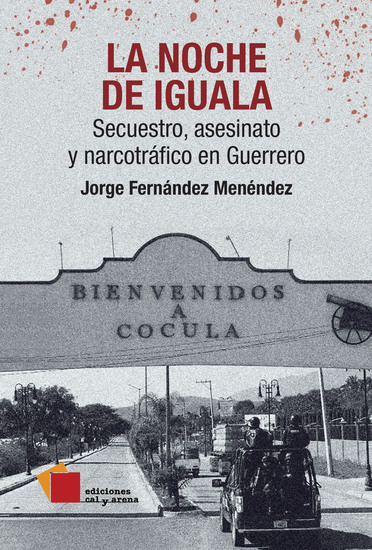 La noche de Iguala - Secuestro asesinato y narcotráfico en Guerrero - cover