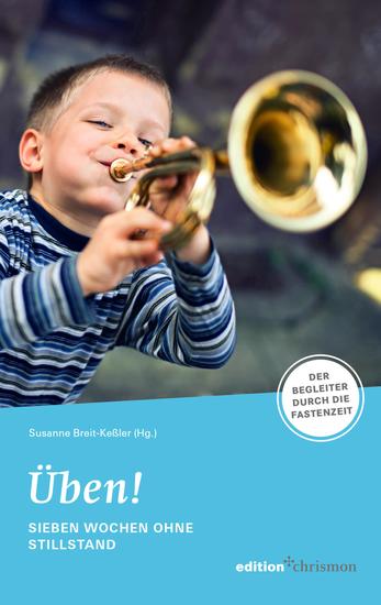 Fastenaktion 2022: Üben! Sieben Wochen ohne Stillstand - Fastenlesebuch - Der Begleiter durch die Fastenzeit Denkanstöße Bibeltexte Übungen & Coaching-Tipps Eine Fastenaktion voller Freude & Fantasie! - cover