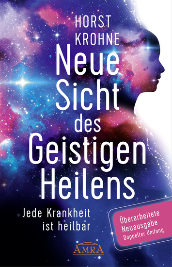 NEUE SICHT DES GEISTIGEN HEILENS: Jede Krankheit ist heilbar (Überarbeitete Neuausgabe! Doppelter Umfang!) - cover