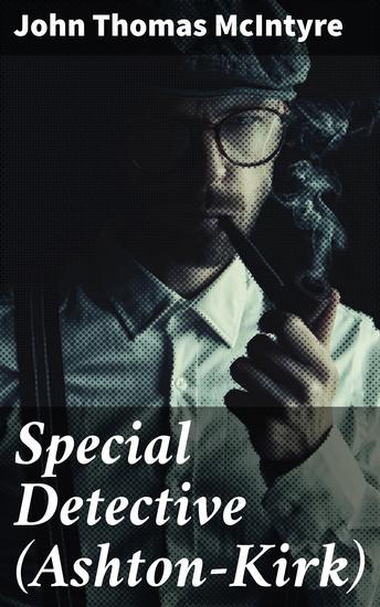 Special Detective (Ashton-Kirk) - Unraveling Mysteries with a Clever Detective - cover