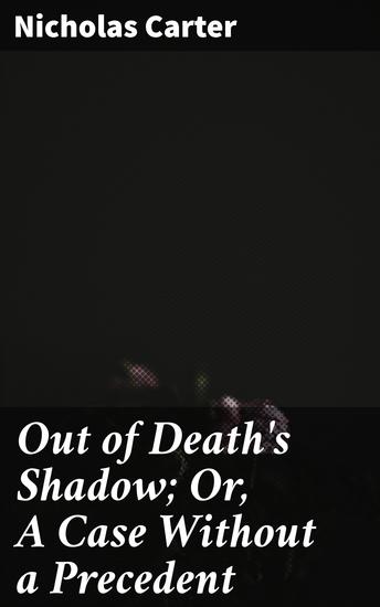 Out of Death's Shadow; Or A Case Without a Precedent - Unraveling a Murder in the Shadows of Death - cover