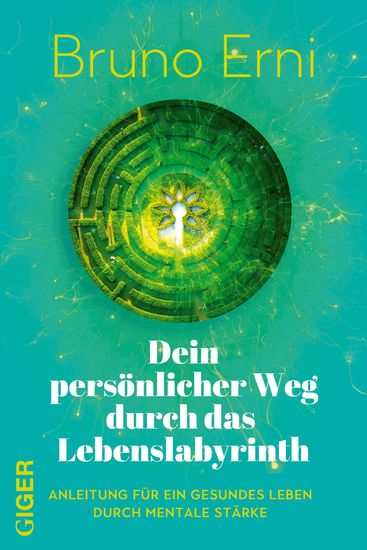 Dein persönlicher Weg durch das Lebenslabyrinth - Anleitung für ein gesundes Leben durch mentale Stärke - cover