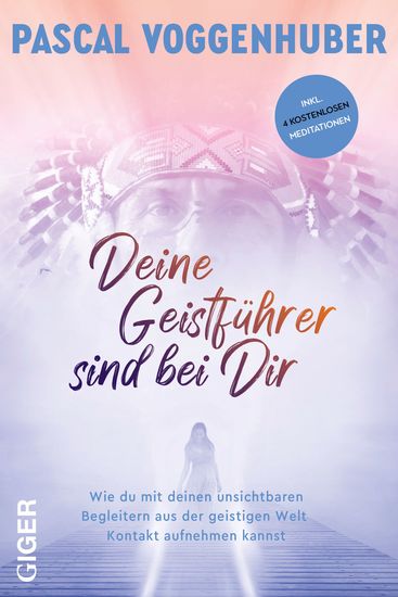 Deine Geistführer sind bei dir - Wie du mit deinen unsichtbaren Begleitern aus der geistigen Welt Kontakt aufnehmen kannst - cover