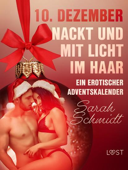 10 Dezember: Nackt und mit Licht im Haar – ein erotischer Adventskalender - cover