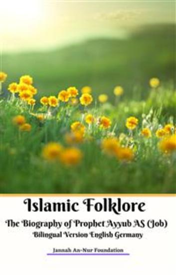 Islamic Folklore The Biography of Prophet Ayyub AS (Job) Bilingual Version English Germany - cover