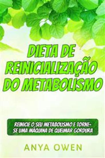 Dieta De Reinicialização Do Metabolismo - Reinicie O Seu Metabolismo E Torne-Se Uma Máquina De Queimar Gordura - cover