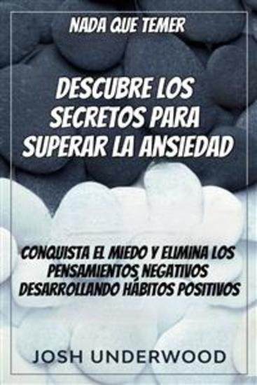 Nada Que Temer: Descubre Los Secretos Para Superar La Ansiedad - Conquista El Miedo Y Elimina Los Pensamientos Negativos Desarrollando Hábitos Positivos - cover
