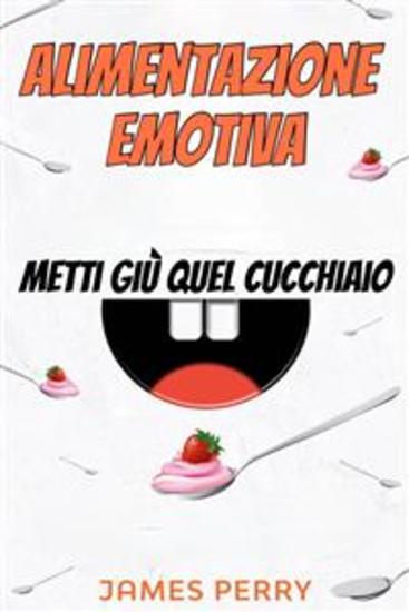 Alimentazione Emotiva: Metti Giù Quel Cucchiaio - cover