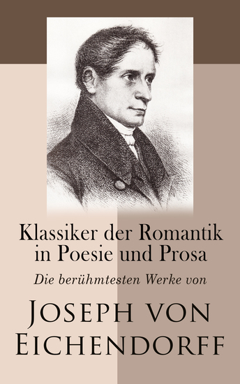 Klassiker der Romantik in Poesie und Prosa: Die berühmtesten Werke von Joseph von Eichendorff - cover