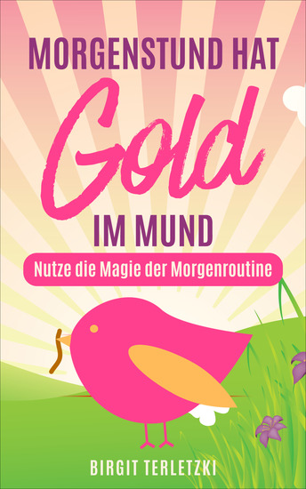 Morgenstund hat Gold im Mund - Nutze die Magie der Morgenroutine - cover