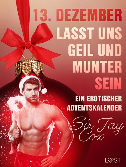 13 Dezember: Lasst uns geil und munter sein – ein erotischer Adventskalender - cover