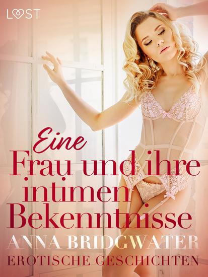 Eine Frau und ihre intimen Bekenntnisse – Erotische Geschichten - cover