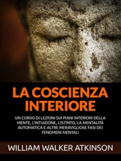 La Coscienza interiore (Tradotto) - Un corso di lezioni sui piani interiori della mente l'intuizione l'istinto la mentalità automatica e altre meravigliose fasi dei fenomeni mentali - cover