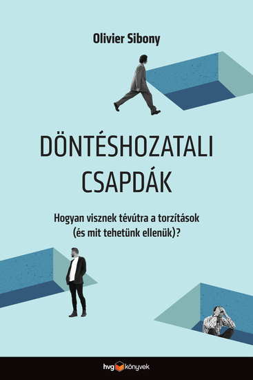 Döntéshozatali csapdák - Hogyan visznek tévútra a torzítások (és mit tehetünk ellenük)? - cover