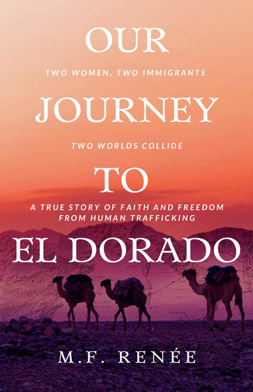 Our Journey to El Dorado - Two Women Two Immigrants Two Worlds Collide— A True Story of Faith and Freedom from Human Trafficking - cover