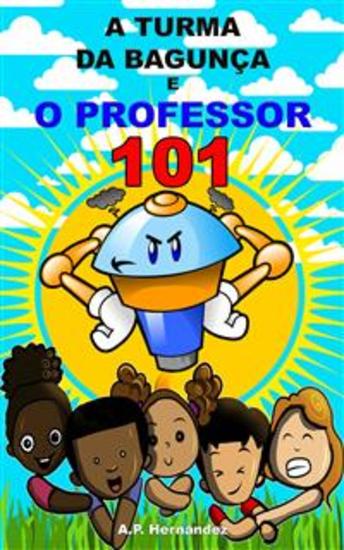 A Turma Da Bagunça E O Professor 101 - Conto Infantojuvenil - Livro De Suspense humor - cover