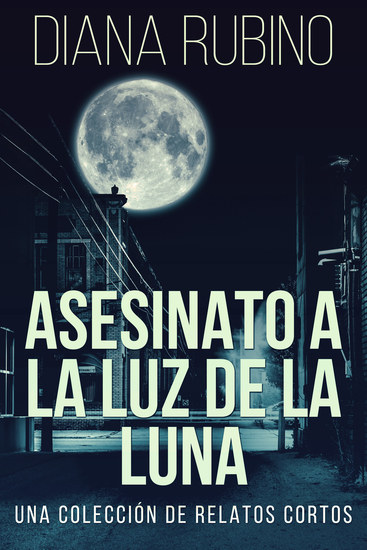 Asesinato A La Luz De La Luna - Una Colección De Relatos Cortos - cover