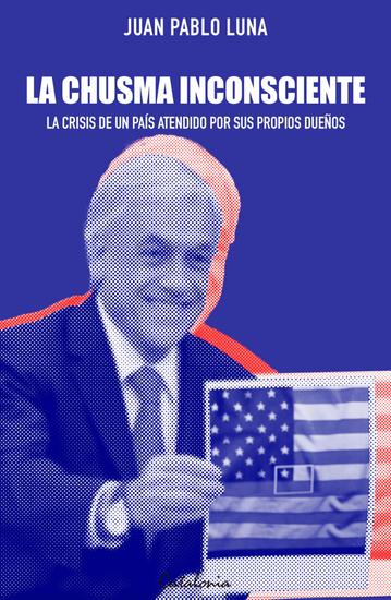﻿La chusma inconsciente - ﻿La crisis de un país atendido por sus propios dueños - cover