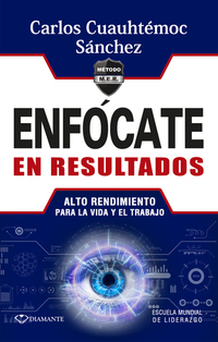 Enfócate en resultados - Alto rendimiento para la vida y el trabajo