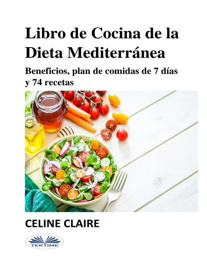 Libro De Cocina De La Dieta Mediterránea - Beneficios Plan De Comidas De 7 Días Y 74 Recetas - cover