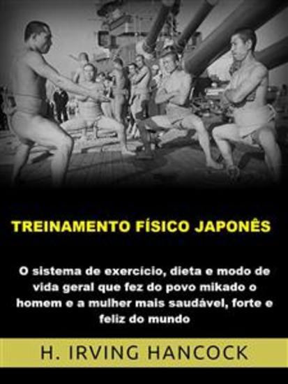 Treinamento físico japonês (Traduzido) - O Sistema de exercício dieta e modo de vida geral que fez do povo mikado o homem e a mulher mais saudável forte e feliz do mundo - cover
