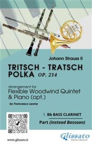 5 Bb bass Clarinet (instead Bassoon) part of "Tritsch - Tratsch Polka" for Flexible Woodwind quintet and optPiano - Op214 - cover
