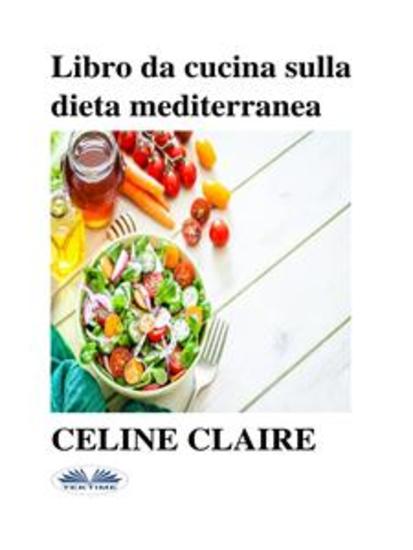 Libro Da Cucina Sulla Dieta Mediterranea - Benefici Tabella Settimanale Dei Pasti E 74 Ricette - cover