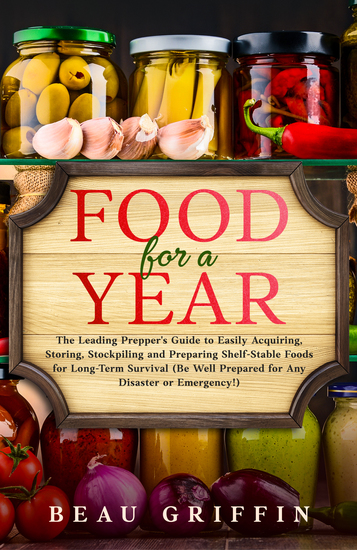 Food for a Year - The Leading Prepper’s Guide to Easily Acquiring Storing Stockpiling and Preparing Shelf-Stable Foods for Long-Term Survival (Be Well Prepared for Any Disaster or Emergency!) - cover