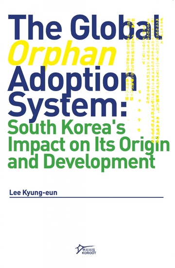 The Global ‘Orphan’ Adoption System - South Korea’s Impact on its Origin and Development - cover