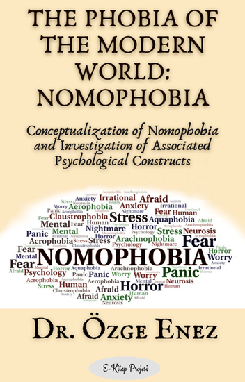 The Phobia of the Modern World: Nomophobia - "Conceptualization of Nomophobia and Investigation of Associated Psychological Constructs" - cover