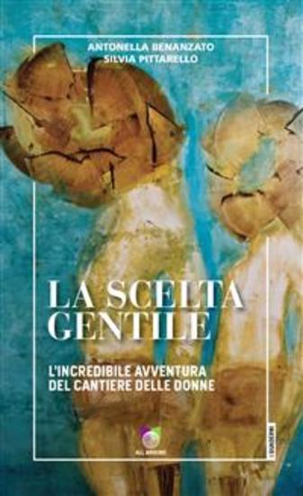 La scelta gentile - L'incredibile avventura del Cantiere delle Donne - cover