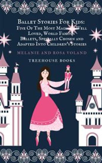Ballet Stories For Kids: Five of the Most Magical Well Loved World Famous Ballets Specially Chosen and Adapted Into Children's Stories - cover