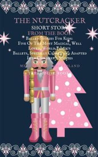The Nutcracker Short Story From The Book Ballet Stories For Kids: Five of the Most Magical Well Loved World Famous Ballets Specially Chosen and Adapted Into Children's Stories - cover