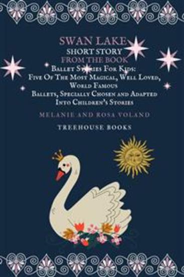 Swan Lake Short Story From The Book Ballet Stories For Kids: Five of the Most Magical Well Loved World Famous Ballets Specially Chosen and Adapted Into Children's Stories - cover