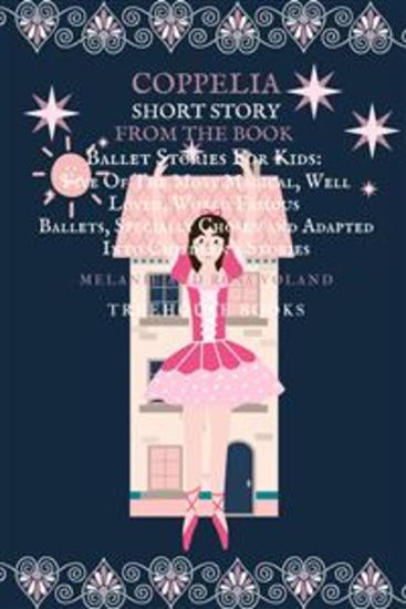 Coppelia Short Story From The Book Ballet Stories For Kids: Five of the Most Magical Well Loved World Famous Ballets Specially Chosen and Adapted Into Children's Stories - cover