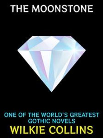 The Moonstone - One of the World's Greatest Gothic Novels - cover
