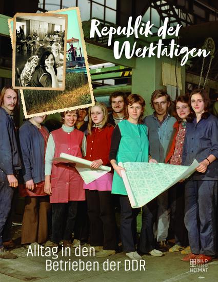 Republik der Werktätigen - Alltag in den Betrieben der DDR - cover