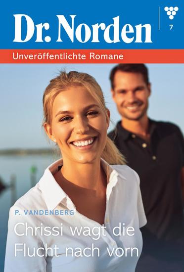Chrissi wagt die Flucht nach vorn - Dr Norden – Unveröffentlichte Romane 7 – Arztroman - cover