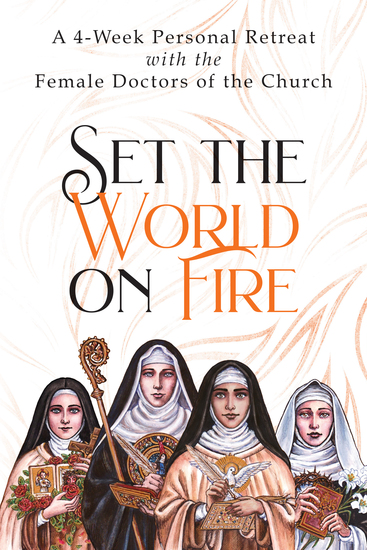 Set the World on Fire - A 4-Week Personal Retreat with the Female Doctors of the Church - cover