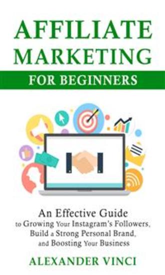 Affiliate Marketing For Beginners - by Alexander Vinci - Secret Guide to Financial Freedom Using Clickbank Products and Other Affiliate Programs - cover