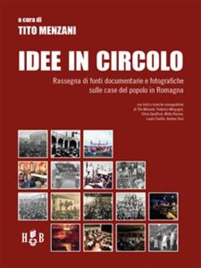 Idee in circolo - Rassegna di fonti documentarie e fotografiche sulle case del popolo in Romagna - cover
