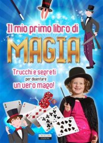 Il mio primo libro di magia - Trucchi e segreti per diventare un vero mago! - cover