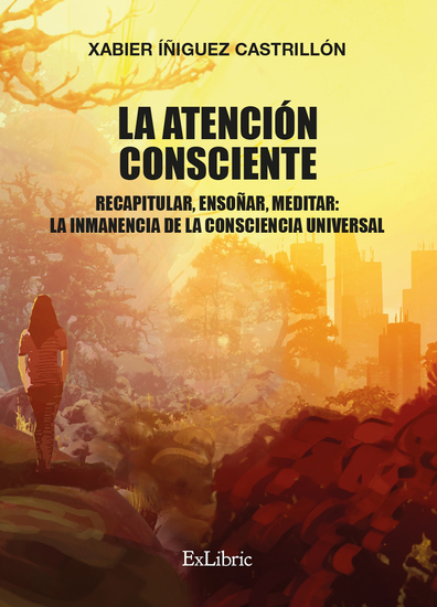 La atención consciente Recapitular ensoñar meditar: la inmanencia de la consciencia universal - cover